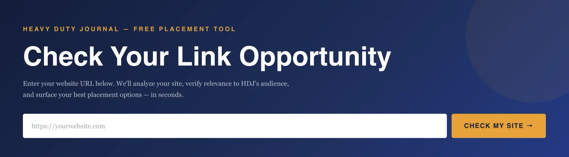 Enter your website URL below. We'll analyze your site, verify relevance to HDJ's audience, and surface your best placement options — in seconds.